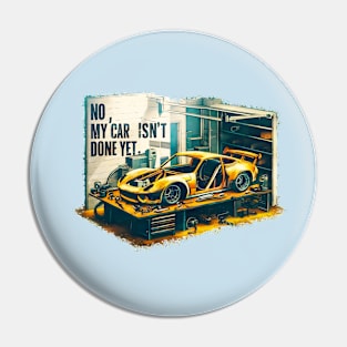 No, My car isn't done yet funny Auto Enthusiast tee 3 Pin
