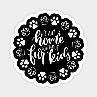 It's Not A Home Without Fur Kids. Funny Dog Or Cat Owner Design For All Dog And Cat Lovers. Magnet