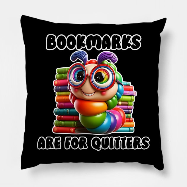 Bookmarks are for Quitters Funny Bookworm Gift for Book Lovers and Reading Teachers Pillow by Shirts by Jamie