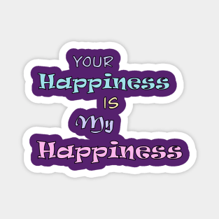 Your Happiness is my Happiness Magnet