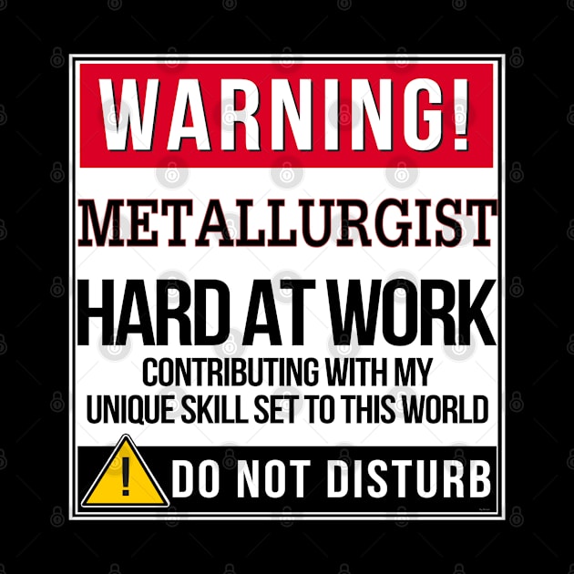 Warning Metallurgist Hard At Work - Gift for Metallurgist in the field of Metallurgy by giftideas