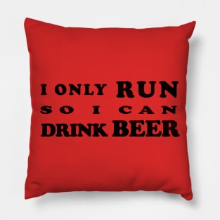 I only run so I can Drink Beer Pillow