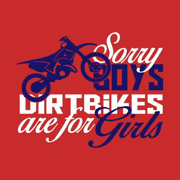 Sorry Boys Dirt-bikes Are For Girls by jerranne