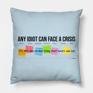 Any Idiot Can Face A Crisis Pillow