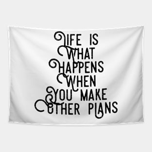 Life is What Happens When You Make Other Plans Tapestry