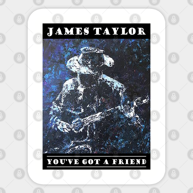 You Ve Got A Friend James Taylor Sticker Teepublic Au