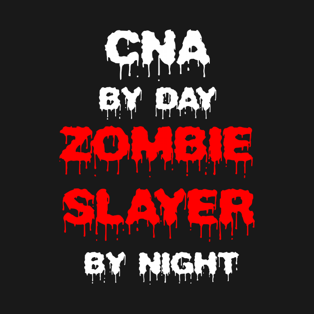 Funny Spooky Halloween Party Trendy Gift - CNA By Day Zombie Slayer By Night by AwesomeApparel