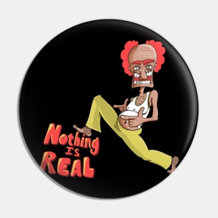 Nothing is Real Pin