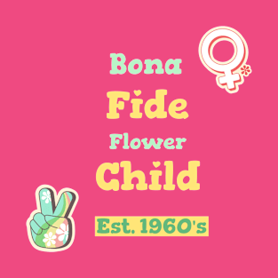 Bona Fide Flower Child Est. 1960's T-Shirt