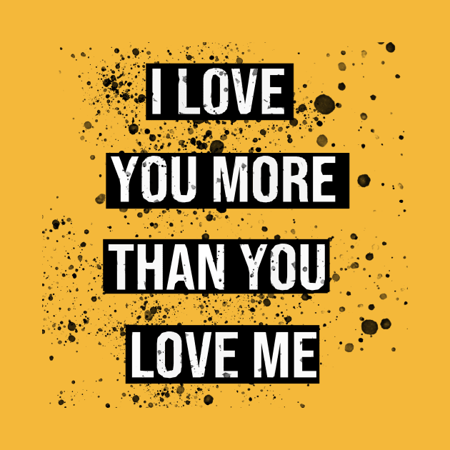 i love you more than you love me valentines day gift by ahnoun