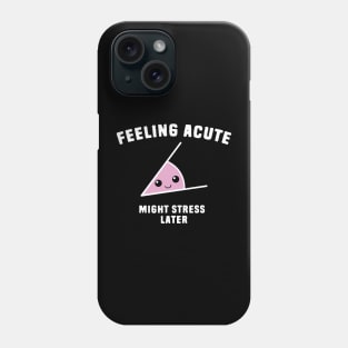 Feeling Acute Phone Case