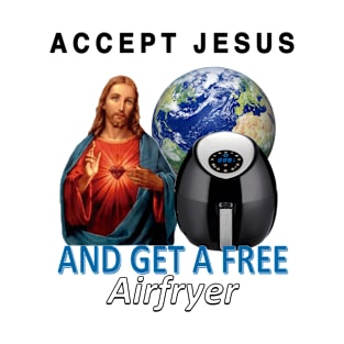 Accept Jesus - Airfryer T-Shirt