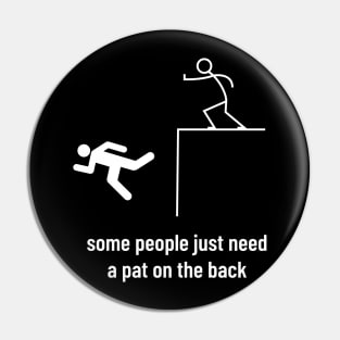 Sarcastic Men Funny Sayings Some People Just Need a Pat on the Back Pin