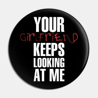 Your girlfriend keeps looking at me - A cheeky quote design to tease people around you! Available in T shirts, stickers, stationary and more! Pin