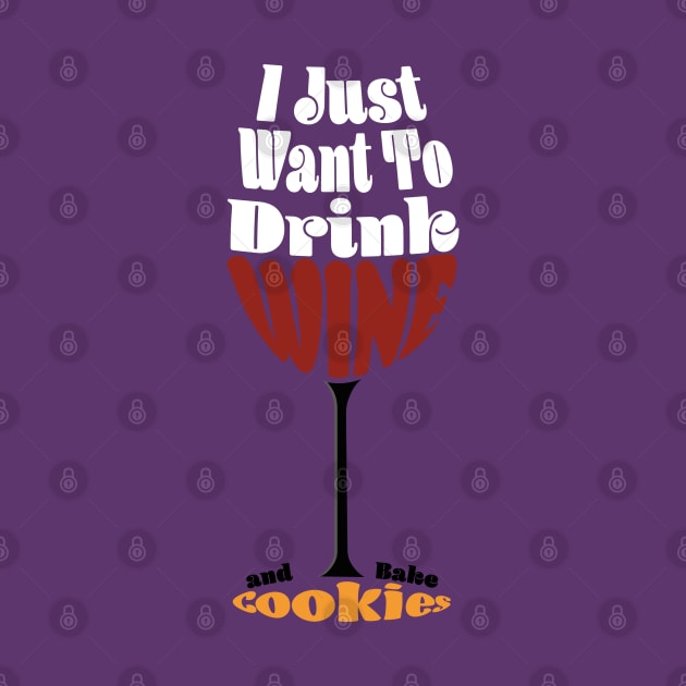 I Just Want To Drink Wine And Bake Cookie - Glass by Czajnikolandia