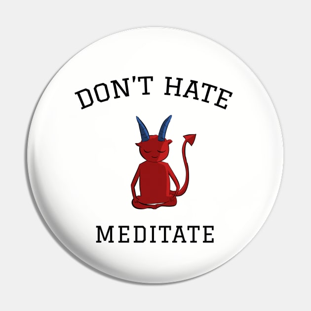 Don't hate meditate, meditation lovers Pin by cypryanus