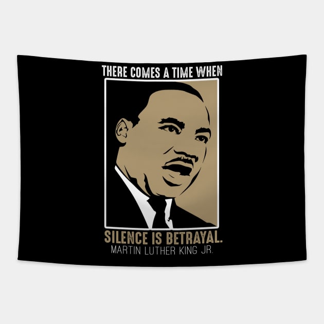 Black History, MLKJ Quote, There Come a Time When Silence Is Betrayal Tapestry by UrbanLifeApparel