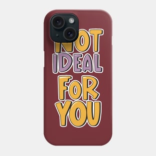 Not ideal Not ideal for you 2024 Phone Case