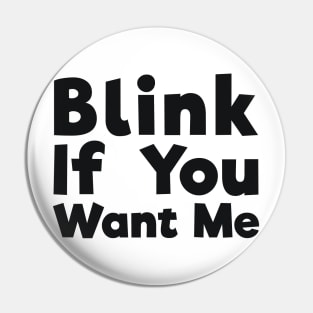 Blink If You Want Me sassy joke Pin