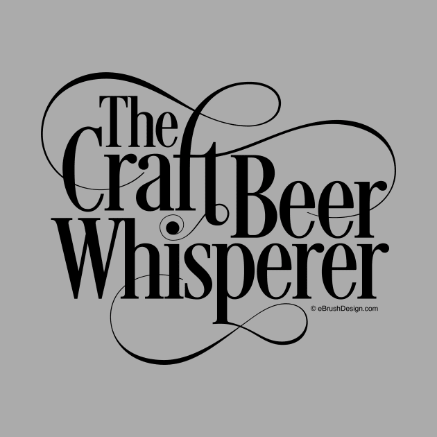 The Craft Beer Whisperer - funny beer lover by eBrushDesign