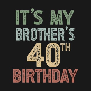 It's My Brother's 40th Birthday Party Turning 40 T-Shirt