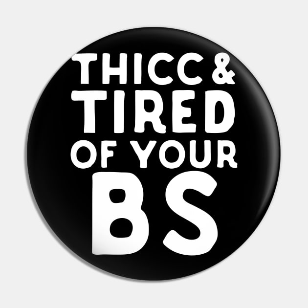 Thicc And Tired Of Your BS Pin by Eugenex