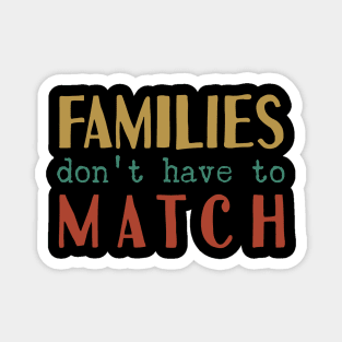 Families Don't Have To Match Magnet