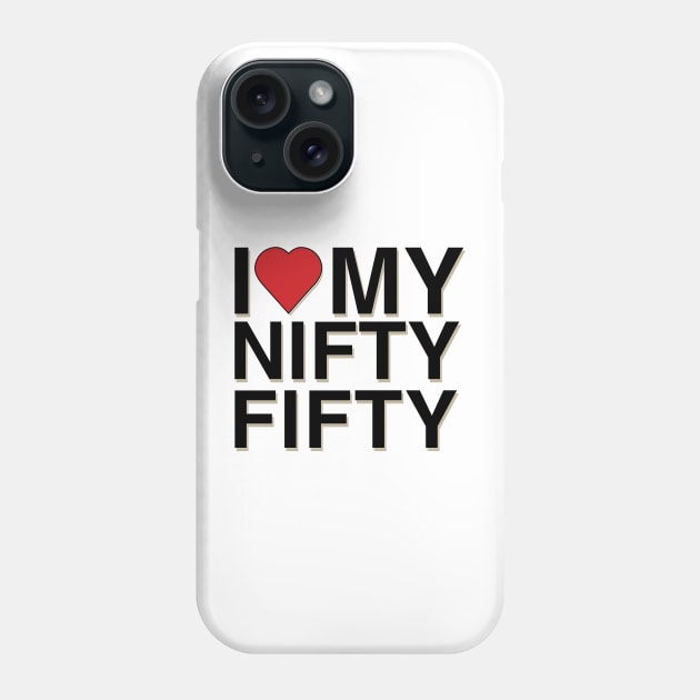 I Love My Nifty Fifty Phone Case by Estudio3e