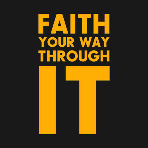 Faith Your Way Through It by ArtisticFloetry