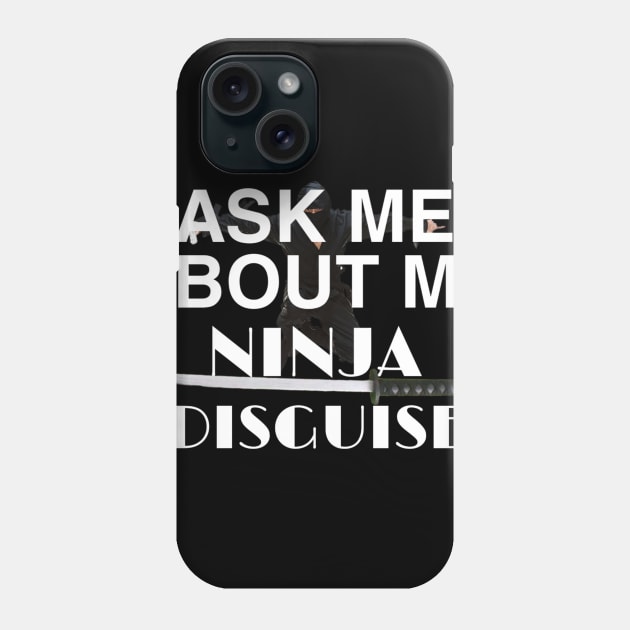 ask me about my ninja disguise Phone Case by ERRAMSHOP