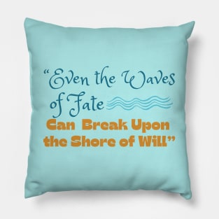 Elminster Quote - Even the Waves of Fate Can Break Upon the Shore of Will Pillow