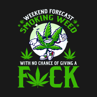 Smoking Weed Weekend Forecast T-Shirt