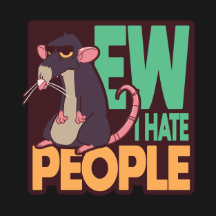 Ew i hate people, rude Rat T-Shirt