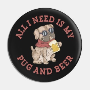 Pug Dog Beer Drinking Party All I Need Is My Pug and Beer Pin