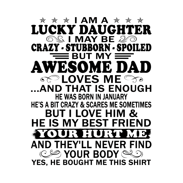 I Am a Lucky Daughter I May Be Crazy Spoiled But My Awesome Dad Loves Me And That Is Enough He Was Born In January He's a Bit Crazy&Scares Me Sometimes But I Love Him & He Is My Best Friend by peskybeater