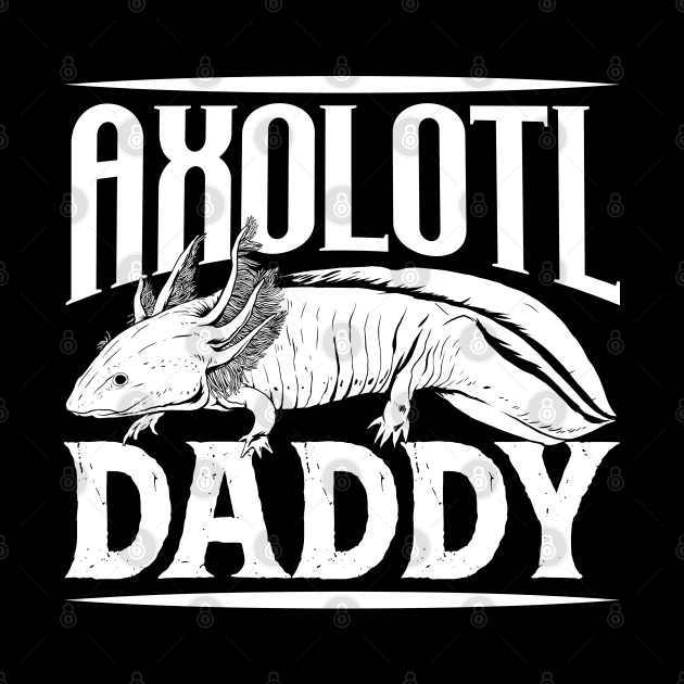 Axolotl lover - Axolotl Daddy by Modern Medieval Design