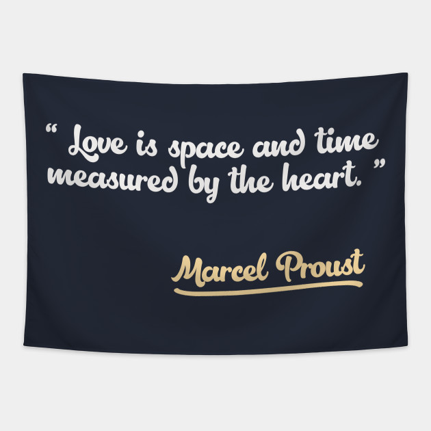 Love Is Space And Time Measured By The Heart Marcel Proust Quote Marcel Proust Quote Tapisserie Teepublic Fr