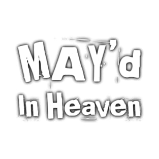 MAY'd In Heaven Birthday Celebrant T-Shirt