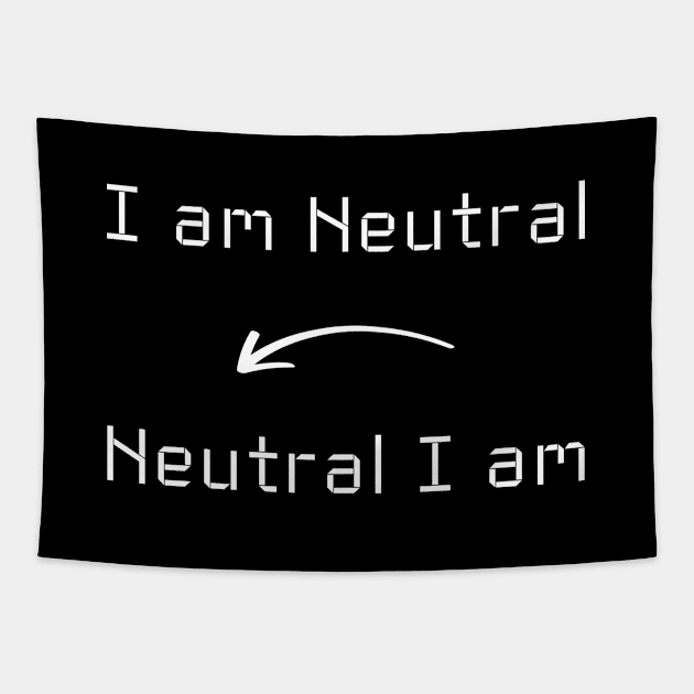 I am Neutral T-Shirt mug apparel hoodie tote gift sticker pillow art pin Tapestry by Myr I Am