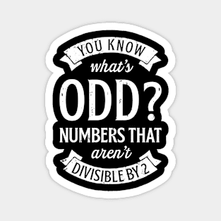 You Know Whats Odd Numbers T Shirt Math Teacher Funny Pun Magnet