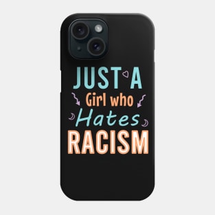 Just a girl who hates racism Phone Case