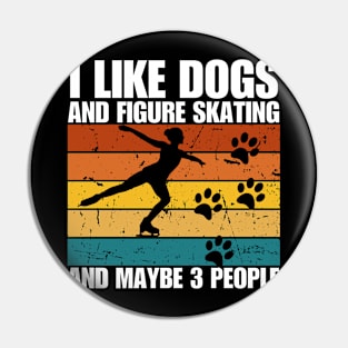 I Like Dogs And FIGURE SKATING And Maybe 3 People Pin