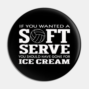 If You Want A Soft Serve, Go Get Ice Cream Pin