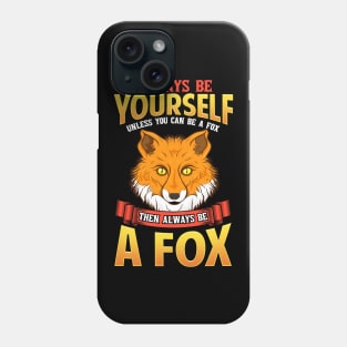 Always Be Yourself Unless You Can Be a Fox Phone Case