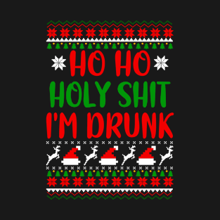 Ho Ho Holy Shit I'm Drunk, Ugly Christmas, Ho Ho Ho, Funny Drunk T-Shirt