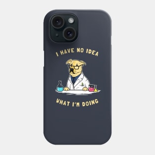 I Have No Idea What I'm Doing Phone Case