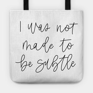 i was not made to be subtle Tote