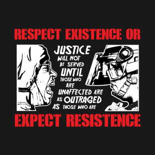 Respect Existence Or Expect Resistence T-Shirt