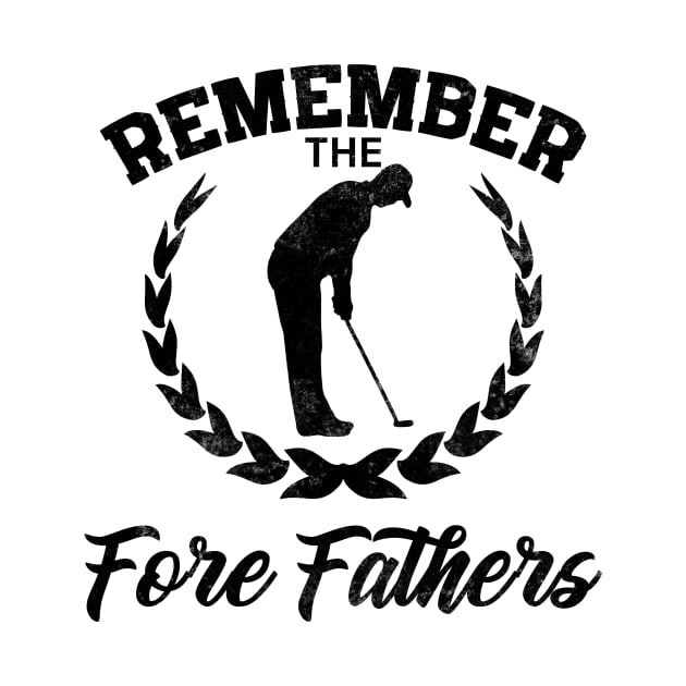 Golf Gift Remember The Fore Fathers by Mesyo