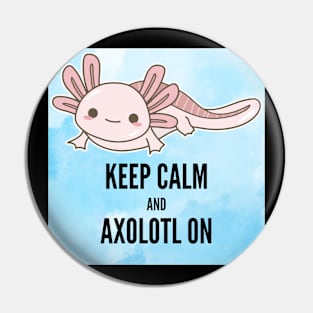 Axolotl: Keep Calm and Axolotl On Pin